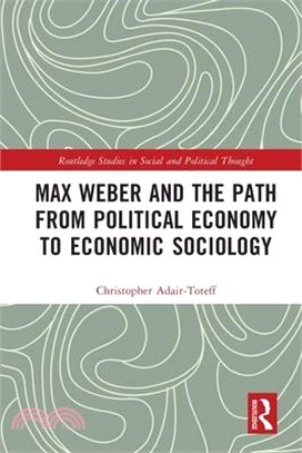 Max Weber and the Path from Political Economy to Economic Sociology