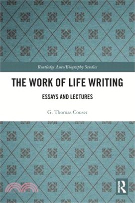 The Work of Life Writing: Essays and Lectures