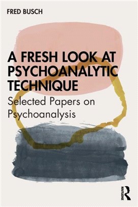 A Fresh Look at Psychoanalytic Technique：Selected Papers on Psychoanalysis