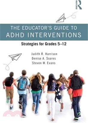 The Educator's Guide to ADHD Interventions: Strategies for Grades 5-12