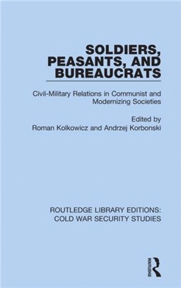 Soldiers, Peasants, and Bureaucrats：Civil-Military Relations in Communist and Modernizing Societies