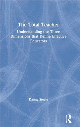 The Total Teacher：Understanding the Three Dimensions that Define Effective Educators