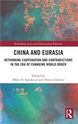 China and Eurasia：Rethinking Cooperation and Contradictions in the Era of Changing World Order