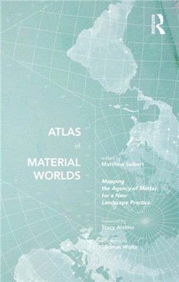 Atlas of Material Worlds：Mapping the Agency of Matter for a New Landscape Practice