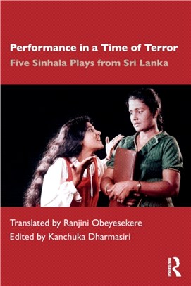 Performance in a Time of Terror：Five Sinhala Plays from Sri Lanka