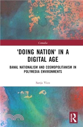 'Doing Nation' in a Digital Age：Banal Nationalism and Cosmopolitanism in Polymedia Environments