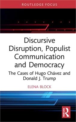Discursive Disruption, Populist Communication and Democracy: The Cases of Hugo Chávez and Donald J. Trump