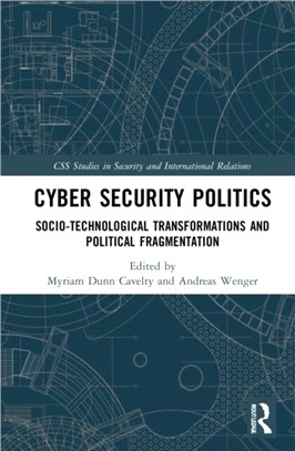 Cyber Security Politics：Socio-Technological Transformations and Political Fragmentation