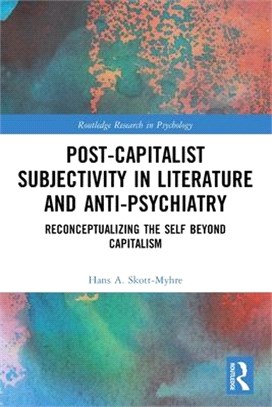 Post-Capitalist Subjectivity in Literature and Anti-Psychiatry: Reconceptualizing the Self Beyond Capitalism