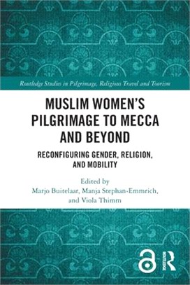 Muslim Women's Pilgrimage to Mecca and Beyond: Reconfiguring Gender, Religion, and Mobility