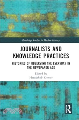 Journalists and Knowledge Practices：Histories of Observing the Everyday in the Newspaper Age