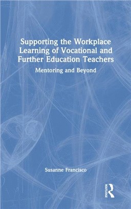 Supporting the Workplace Learning of Vocational and Further Education Teachers：Mentoring and Beyond