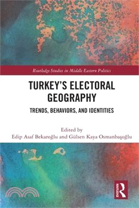 Turkey's Electoral Geography: Trends, Behaviors, and Identities