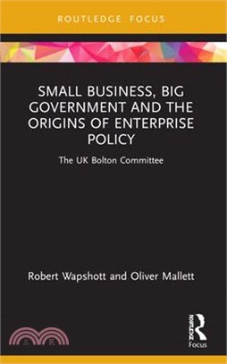 Small Business, Big Government and the Origins of Enterprise Policy: The UK Bolton Committee