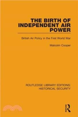 The Birth of Independent Air Power：British Air Policy in the First World War