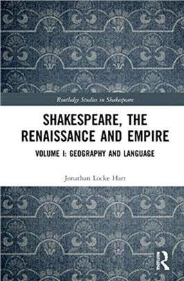 Shakespeare, the Renaissance and Empire：Volume I: Geography and Language