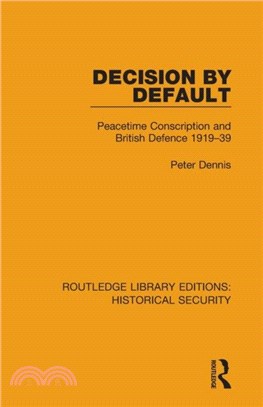 Decision by Default：Peacetime Conscription and British Defence 1919-39