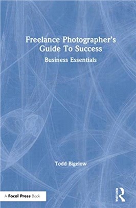 The Freelance Photographer's Guide To Success：Business Essentials