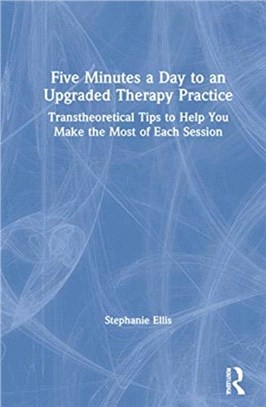 Five Minutes a Day to an Upgraded Therapy Practice：Transtheoretical Tips to Help You Make the Most of Each Session