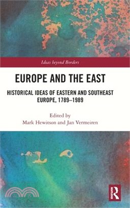 Europe and the East: Historical Ideas of Eastern and Southeast Europe, 1789-1989