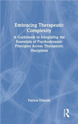 Embracing Therapeutic Complexity：A Guidebook to Integrating the Essentials of Psychodynamic Principles Across Therapeutic Disciplines