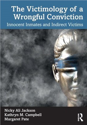 The Victimology of a Wrongful Conviction：Innocent Inmates and Indirect Victims