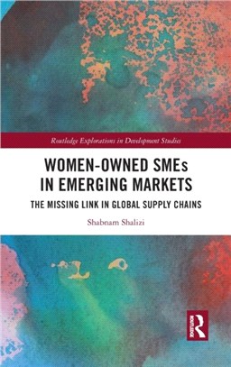 Women-Owned SMEs in Emerging Markets：The Missing Link in Global Supply Chains