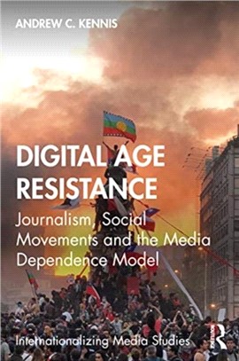 Digital-Age Resistance：Journalism, Social Movements and the Media Dependence Model