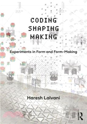 Coding, Shaping, Making：Experiments in Form and Form-Making