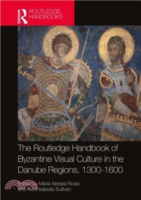 The Routledge Handbook of Byzantine Visual Culture in the Danube Regions, 1300-1600