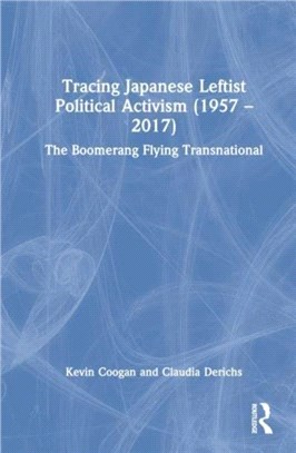 Tracing Japanese Leftist Political Activism (1957 - 2017)：The Boomerang Flying Transnational