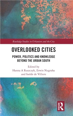 Overlooked Cities：Power, Politics and Knowledge Beyond the Urban South