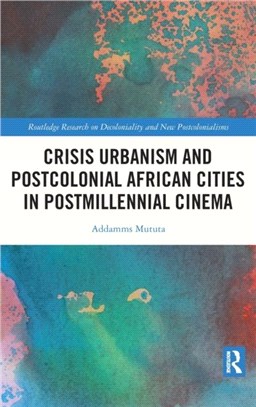 Crisis Urbanism and Postcolonial African Cities in Postmillennial Cinema