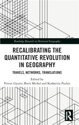 Recalibrating the Quantitative Revolution in Geography：Travels, Networks, Translations