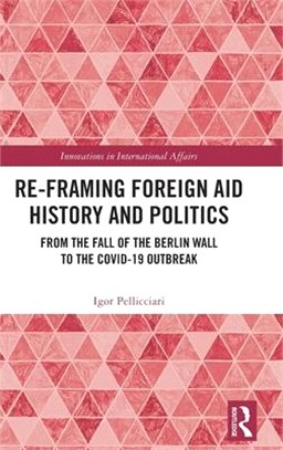 Re-Framing Foreign Aid History and Politics: From the Fall of the Berlin Wall to the Covid-19 Outbreak
