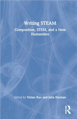 Writing STEAM：Composition, STEM, and a New Humanities