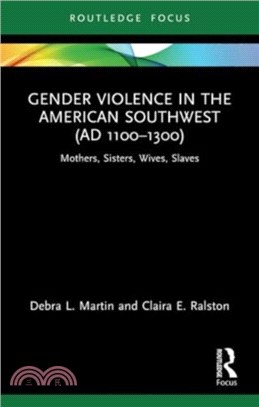 Gender Violence in the American Southwest (AD 1100-1300)：Mothers, Sisters, Wives, Slaves