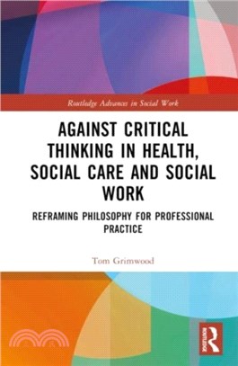 Against Critical Thinking in Health, Social Care and Social Work：Reframing Philosophy for Professional Practice