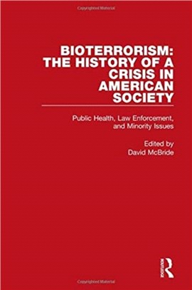 Bioterrorism: The History of a Crisis in American Society：Public Heatlh, Law Enforcement, and Minority Issues