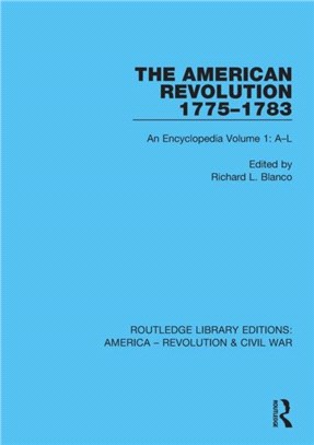 The American Revolution 1775-1783：An Encyclopedia Volume 1: A-L