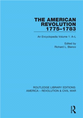 The American Revolution 1775-1783：An Encyclopedia Volume 1: A-L