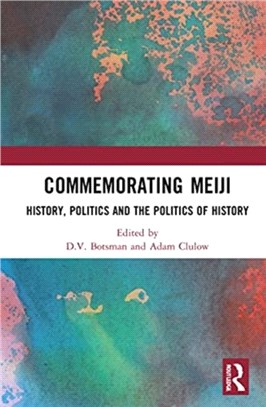 Commemorating Meiji：History, Politics and the Politics of History