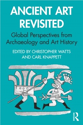 Ancient Art Revisited：Global Perspectives from Archaeology and Art History