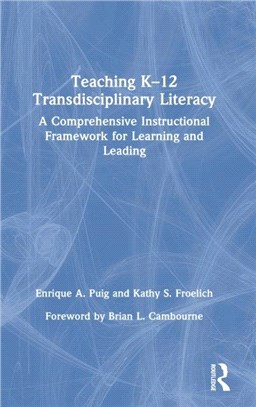 Teaching K-12 Transdisciplinary Literacy：A Comprehensive Instructional Framework for Learning and Leading