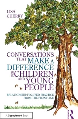 Conversations that Make a Difference for Children and Young People：Relationship-Focused Practice from the Frontline