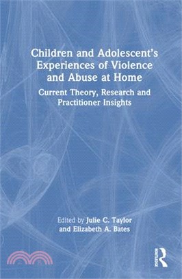 Children and Adolescent's Experiences of Violence and Abuse at Home: Current Theory, Research and Practitioner Insights