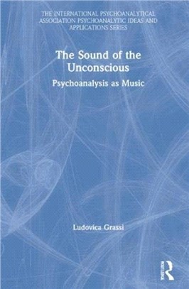 The Sound of the Unconscious：Psychoanalysis as Music