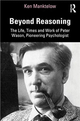 Beyond Reasoning：The Life, Times and Work of Peter Wason, Pioneering Psychologist