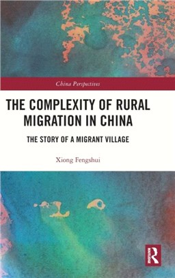 The Complexity of Rural Migration in China：The Story of a Migrant Village