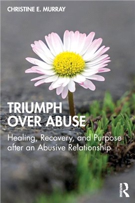 Triumph Over Abuse：Healing, Recovery, and Purpose after an Abusive Relationship